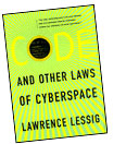 Code and Other Laws of Cyberspace, by Lawrence Lessig