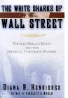 The White Sharks of Wall Street, by Diana Henriques