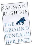 The Ground Beneath Her Feet, by Salman Rushdie