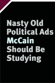 Slate V: Nasty Old Political Ads McCain Should Be Studying