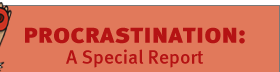 Procrastination: A Special Report