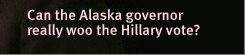 XX Factor: Can the Alaska Governor Really Woo the Hillary Vote?