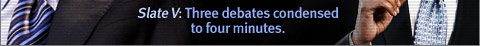 Slate V: Three Debates Condensed to Three Minutes