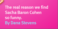 Movies: The Real Reason We Find Sacha Baron Cohen So Funny