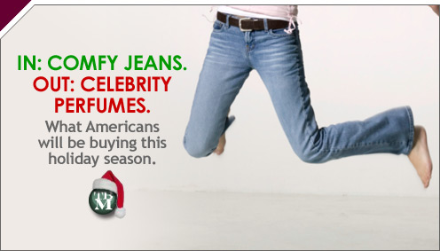 The Big Money: In: Comfy Jeans. Out: Celebrity Perfumes.