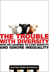 The Trouble With Diversity by Walter Benn Michaels