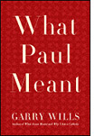 What Paul Meant by Garry Wills.