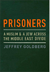 Jeffrey Goldberg's Prisoners: A Muslim and a Jew Across the Middle East Divide