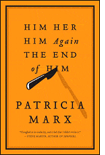 Him Her Him Again The End of Him by Patricia Marx.