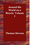 Around the World on a Bicycle, by Thomas Stevens.