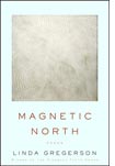 Magnetic North, by Linda Gregerson.