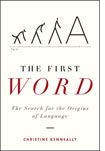 The First Word: The Search for the Origins of Language, by Christine Kenneally.