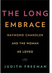 The Long Embrace: Raymond Chandler and the Woman He Loved