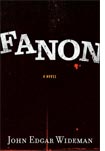 Fanon: A Novel, by John Edgar Wideman