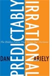 Predictably Irrational: The Hidden Forces That Shape Our Decisions, by Dan Ariely