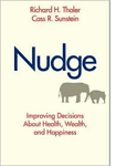 Cass Sunstein and Richard Thaler's Nudge: Improving Decisions About Health, Wealth, and Happiness