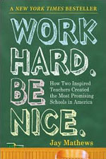 Work Hard Be Nice by Jay Mathews.