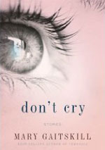 Don't Cry by Mary Gaitskill. 