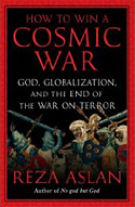 Reza Aslan's How To Win a Cosmic War.