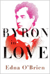 Edna O'Brien's Byron in Love: A Short Daring Life.