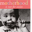 Motherhood Is Not for Sissies