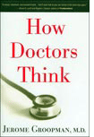 How Doctors Think by Jerome Groopman, M.D.