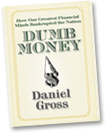 Dumb Money by Daniel Gross.