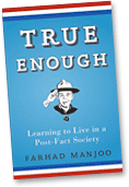 True Enough by Farhad Manjoo.