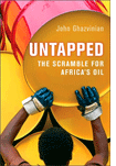 Untapped: The Scramble for Africa's Oil by John Ghazvinian