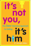 "It's Not You, It's Him" by Dr. Georgia Witkin