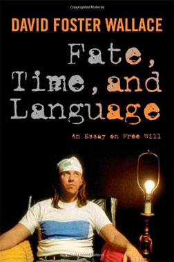 David Foster Wallace's book "Fate, Time, and Language: An Essay On Free Will"