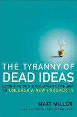 The Tyranny of Dead Ideas: Letting Go Of The Old Ways Of Thinking To Unleash A New Prosperity.