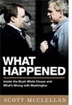 What Happened: Inside the Bush White House and Washington's Culture of Deception by Scott McClellan