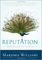 Reputation: Portraits in Power, a new anthology of profiles by Marjorie Williams. 