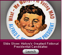 Click here to read a slide-show essay on history's greatest fictional presidential candidates.