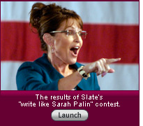 The results of Slate’s “write like Sarah Palin” contest. Click to launch.