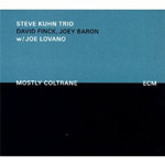 Steve Kuhn Trio w/ Joe Lovano, Mostly Coltrane (ECM). 