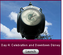 Click here to launch a slide show on Day 4: Celebration and Downtown Disney.