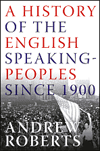 A History of the English-Speaking Peoples Since 1900 by Andrew Roberts.