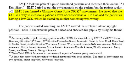 Rosenbaum's very low GCS ought to have tipped off "EMT 2" immediately that Rosenbaum had a severe brain injury. Although "EMT 2" told the IG investigators that he knew "something was wrong," he doesn't appear to have acted on that knowledge. Possibly "EMT 2" only learned the significance of the GCS reading after the fact; his superiors sent him to a review class after Rosenbaum died.