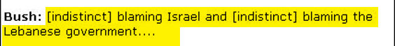 CNN's more complete transcription is "We're not blaming Israel and we're not blaming the Lebanese government." This is consistent with Bush's pro-Israel tilt.