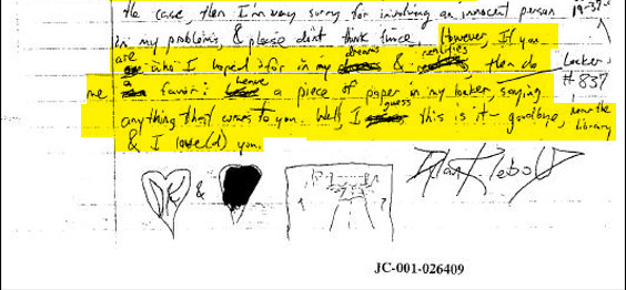 "However, if you are who I hoped for in my dreams & [?] then do me a favor: leave a piece of paper in my locker, saying anything that [?] to you. Well, I guess this is it--goodbye, & I love(d) you." In the margin Klebold indicates that his locker is #837, "near the library," and gives the combination to the lock.