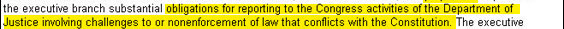 U.S. Code 28 § 530D, which Bush signed into law, states that the attorney general shall alert Congress whenever he or an underling chooses to refrain "from enforcing, applying, or administering any provision of any federal statute, rule, regulation, program, policy, or other law...on the grounds that such provision is unconstitutional."