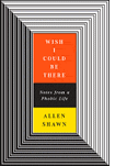 Wish I Could Be There, Allen Shawn.