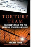 Torture Team : Rumsfeld's Memo and The Betrayal of American Values  by Philippe Sands