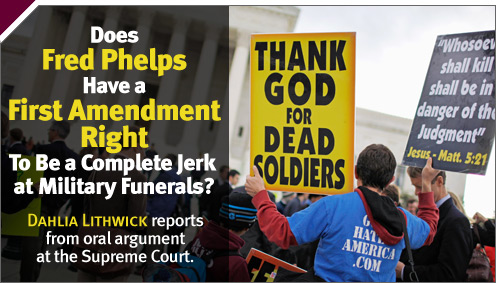Supreme Court Dispatches: Does Fred Phelps Have a First Amendment Right To Be a Complete Jerk at Military Funerals?