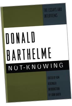 Not-Knowing: The Essays and Interviews of Donald Barthelme