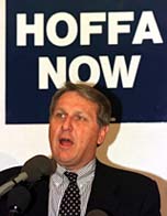 Hoffa today, gone tomorrow?